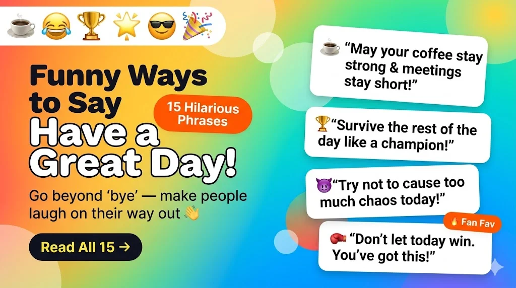 Funny Ways to Say Have a Great Rest of Your Day